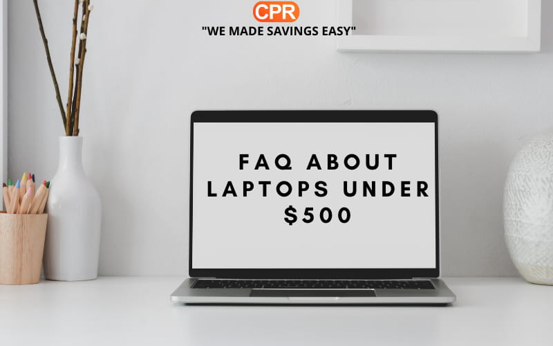 FAQ About Laptops Under $500